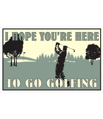 I Hope You're Here To Go Golfing 8" x 12.5" Metal Sign